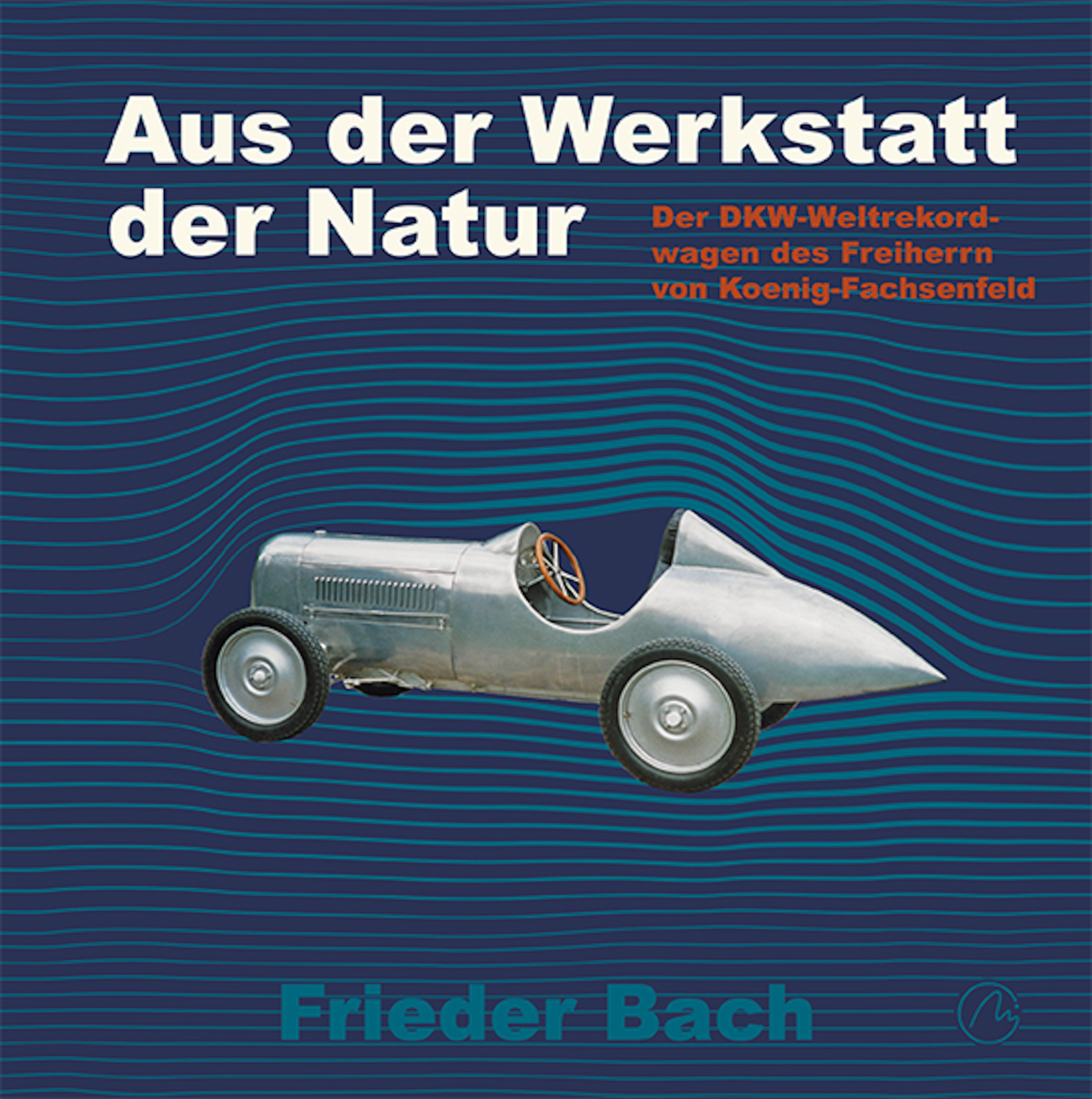 Cover des Buches "Der DKW-Weltekordwagen des Freiherrn Reinhard von Koenig-Fachsenfeld"